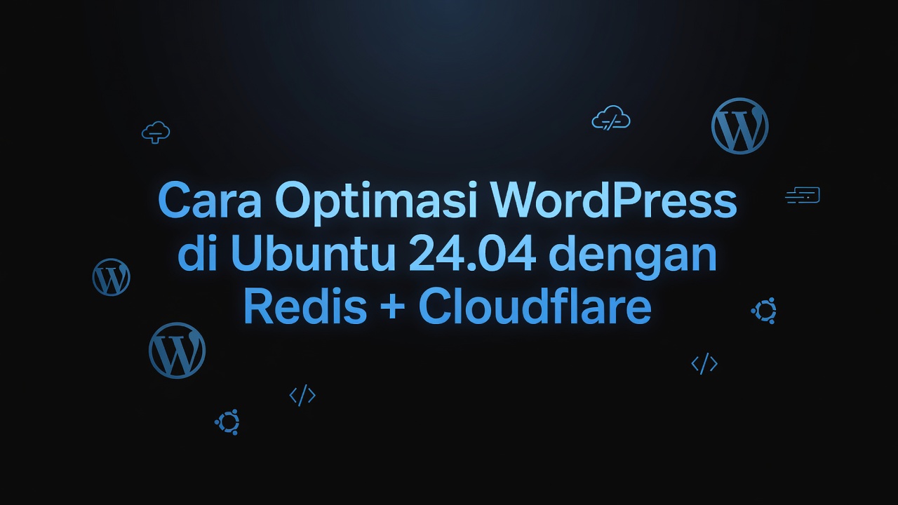 Cara Optimasi WordPress di Ubuntu 24.04 dengan Redis + Cloudflare